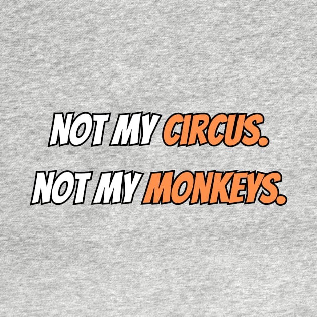 not my circus not my monkeys by IJMI